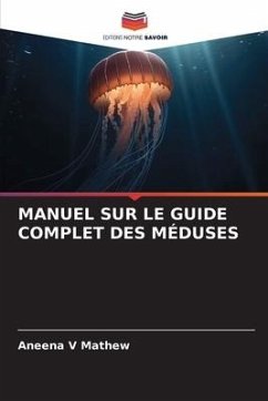 MANUEL SUR LE GUIDE COMPLET DES MÉDUSES - Mathew, Aneena V