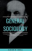 GENERAL SOCIOLOGY An Exposition of the Main Development in Sociological Theory from Spencer to Ratzenhofer