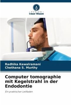 Computer tomographie mit Kegelstrahl in der Endodontie - Kewalramani, Radhika;S. Murthy, Chethana