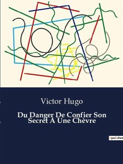 Du Danger De Confier Son Secret À Une Chèvre - Hugo, Victor