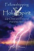Fellowshipping with Holy Spirit: Up Close and Personal (Book 1)