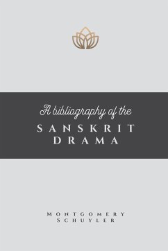 A BIBLIOGRAPHY OF THE SANSKRIT DRAMA - Schuyler, Montgomery