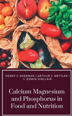 CALCIUM MAGNESIUM AND PHOSPHORUS IN FOOD AND NUTRITION - Sherman, Henry C.; Mettler, Arthur J.; Sinclair, J. Edwin