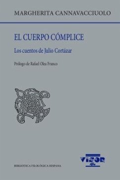 El cuerpo cómplice : los cuentos de Julio Cortázar - Cannavacciuolo, Margherita