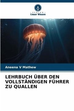 LEHRBUCH ÜBER DEN VOLLSTÄNDIGEN FÜHRER ZU QUALLEN - Mathew, Aneena V