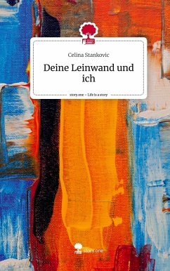Deine Leinwand und ich. Life is a Story - story.one - Stankovic, Celina