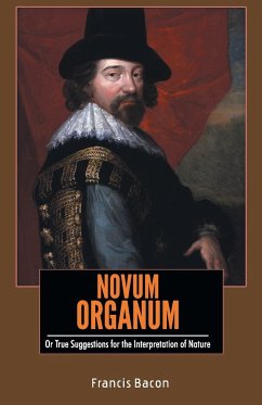 NOVUM ORGANUM Or True Suggestions for the Interpretation of Nature - Bacon, Francis