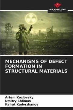 MECHANISMS OF DEFECT FORMATION IN STRUCTURAL MATERIALS - Kozlovsky, Artem;Shlimas, Dmitry;Kadyrzhanov, Kairat