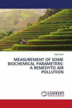 MEASUREMENT OF SOME BIOCHEMICAL PARAMETERS: A REMEDYTO AIR POLLUTION - Gupta, Kajal