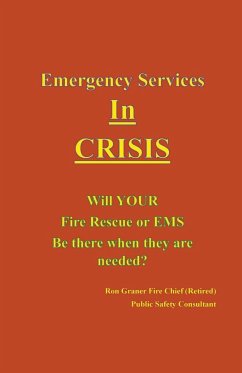 Emergency Services In Crisis - Will Your Fire Rescue or EMS Agency Be There When They Are Needed? - Graner, Ron