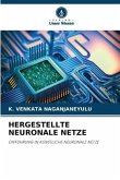 HERGESTELLTE NEURONALE NETZE