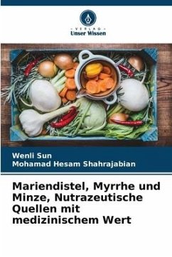 Mariendistel, Myrrhe und Minze, Nutrazeutische Quellen mit medizinischem Wert - Sun, Wenli;Shahrajabian, Mohamad Hesam