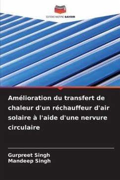 Amélioration du transfert de chaleur d'un réchauffeur d'air solaire à l'aide d'une nervure circulaire - Singh, Gurpreet;Singh, Mandeep