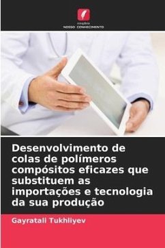 Desenvolvimento de colas de polímeros compósitos eficazes que substituem as importações e tecnologia da sua produção - Tukhliyev, Gayratali