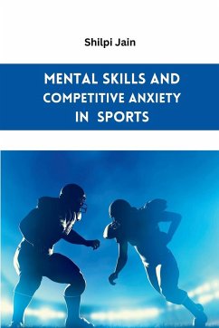 Mental Skills and Competitive Anxiety in Sports - Jain, Shilpi