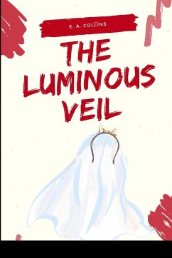 The Luminous Veil - E. A., Collins