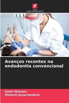 Avanços recentes na endodontia convencional - Mahesh, Rethi;Jayachandran, Mahesh