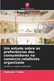 Um estudo sobre as preferências dos consumidores no comércio retalhista organizado