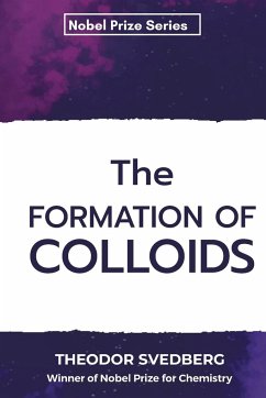 The Formation of Colloids - Svedberg, Theodor