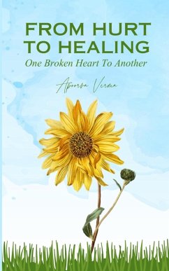 From Hurt To Healing - One Broken Heart To Another - Verma, Apoorva