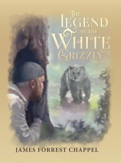 The Legend of the White Grizzly - Chappel, James Forrest