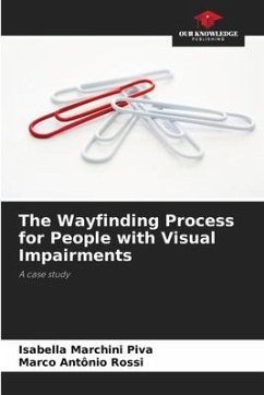 The Wayfinding Process for People with Visual Impairments - Marchini Piva, Isabella;Rossi, Marco Antônio