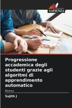 Progressione accademica degli studenti grazie agli algoritmi di apprendimento automatico - J, Sujith