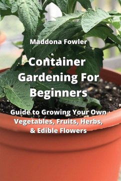 Container Gardening For Beginners - Fowler, Maddona