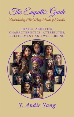 Cover The Empath's Guide: Understanding the Many Facets of Empathy: Traits, Abilities, Characteristics, Attributes, Fulfillment and Well-Being (eBook, ePUB)