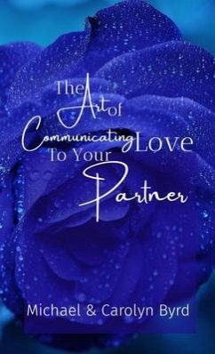 The Art of Communicating Love To Your Partner (eBook, ePUB) - Byrd, Carolyn; Byrd, Michael