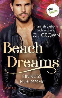 Beach Dreams - Ein Kuss für immer (eBook, ePUB) - schreibt als Crown, C.J., Hannah Siebern