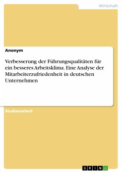 Verbesserung der Führungsqualitäten für ein besseres Arbeitsklima. Eine Analyse der Mitarbeiterzufriedenheit in deutschen Unternehmen (eBook, PDF)