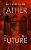 Father of the Future (eBook, ePUB) Father of the Future (eBook, ePUB)
