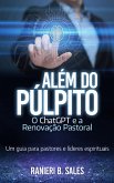 Além do Púlpito: o ChatGPT e a Renovação Pastoral (eBook, ePUB)