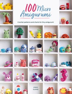 100 Micro Amigurumi (eBook, ePUB) - Glaves, Steffi 100 Micro Amigurumi (eBook, ePUB) - Glaves, Steffi