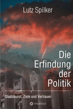 Die Erfindung der Politik - Spilker, Lutz