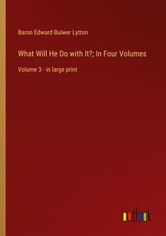 What Will He Do with It?; In Four Volumes - Lytton, Baron Edward Bulwer