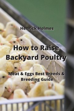 How to Raise Backyard Poultry - Holmes, Henrick