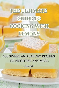 THE ULTIMATE GUIDE TO COOKING WITH LEMONS - Scott Bell