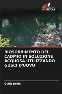 BIOSORBIMENTO DEL CADMIO IN SOLUZIONE ACQUOSA UTILIZZANDO GUSCI D'UOVO - Deffo, Gullit