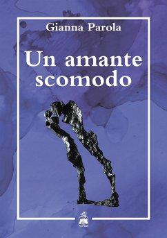 Un amante scomodo (eBook, ePUB) - Parola, Gianna