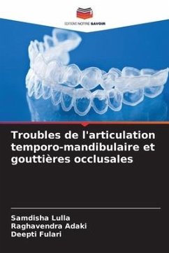 Troubles de l'articulation temporo-mandibulaire et gouttières occlusales - Lulla, Samdisha;Adaki, Raghavendra;Fulari, Deepti