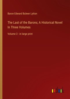 The Last of the Barons; A Historical Novel In Three Volumes - Lytton, Baron Edward Bulwer