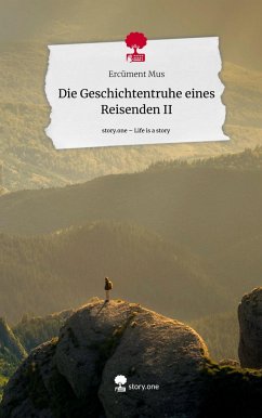 Die Geschichtentruhe eines Reisenden II. Life is a Story - story.one - Mus, Ercüment