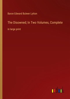 The Disowned; In Two Volumes, Complete - Lytton, Baron Edward Bulwer