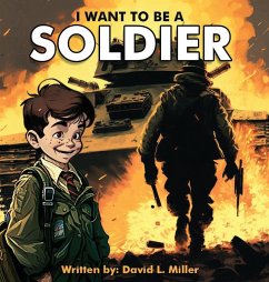 I Want To Be A Soldier - Miller, David L.