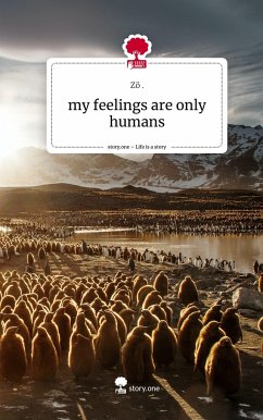 my feelings are only humans. Life is a Story - story.one - ., Zö