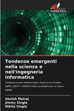 Tendenze emergenti nella scienza e nell'ingegneria informatica - Meiraj, Danish;Singla, Jimmy;Singla, Nikita