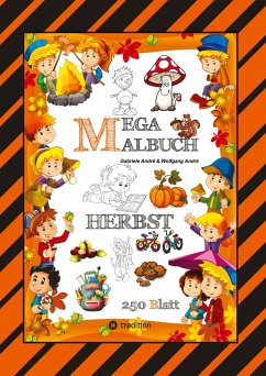 MEGA MALBUCH - 250 TOLLE MOTIVE - KREATIVES MALEN - HERBST - MÄRCHENWELTEN - BAUMHAUS - TIERE - JAHRESZEIT - KIDS - André, Gabriele;André, Wolfgang