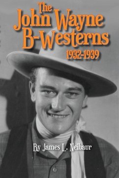John Wayne B-Westerns 1932-1939 - Neibaur, James L.